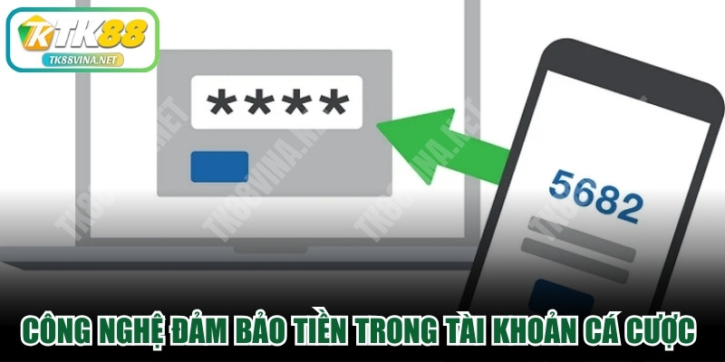 Công nghệ đảm bảo tiền trong tài khoản cá cược luôn an toàn
