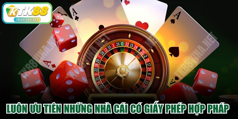 Luôn ưu tiên những nhà cái có giấy phép hợp pháp để cược online