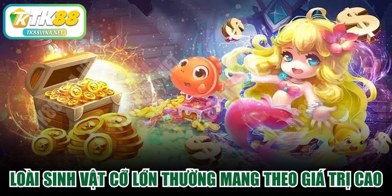 Các loài sinh vật kích cỡ lớn thường mang theo giá trị cao