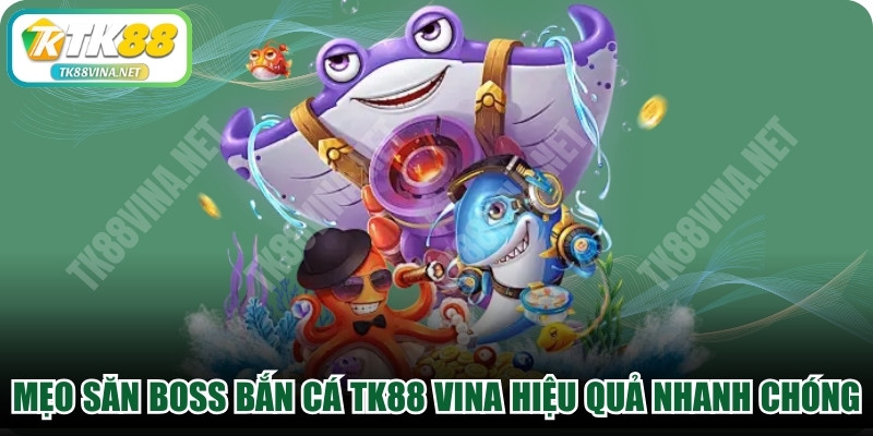 Mẹo Săn Boss Bắn Cá