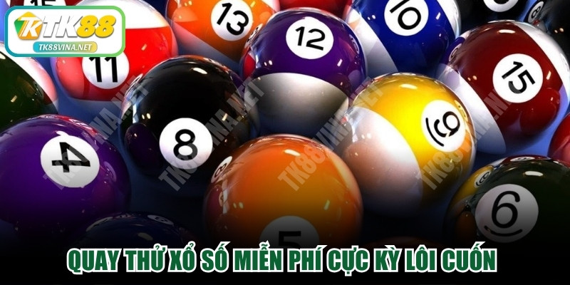 Quay thử xổ số miễn phí cực kỳ lôi cuốn và quan trọng hiện nay