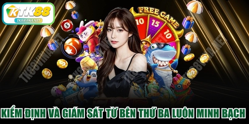 Kiểm định và giám sát từ bên thứ ba luôn minh bạch và an toàn