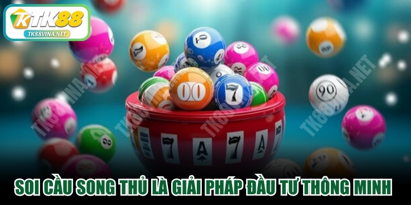 Soi cầu song thủ là giải pháp đầu tư thông minh mang lại thắng lớn