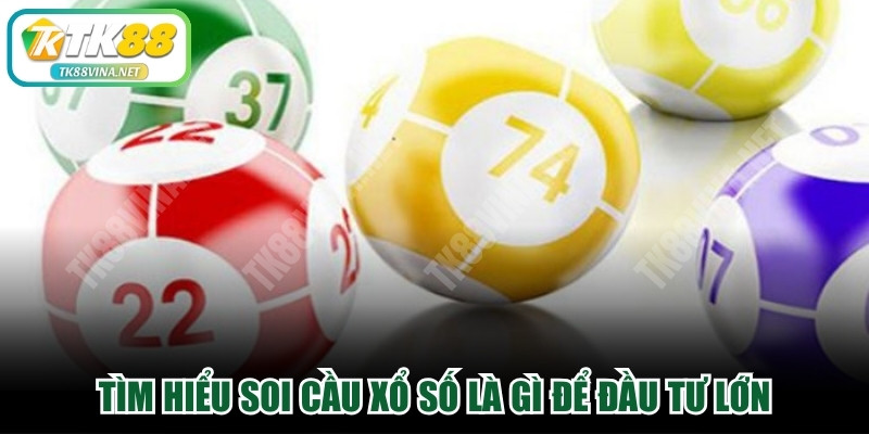 Tìm hiểu soi cầu xổ số là gì để đầu tư lớn, trúng ngay giải độc đắc